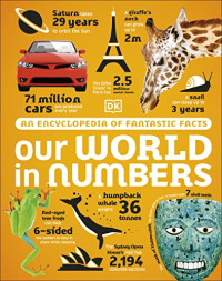 DK — Our World in Numbers: An Encyclopedia of Fantastic Facts