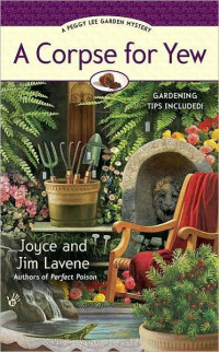 Joyce Lavene & Jim Lavene — Peggy Lee Garden Mystery 05-A Corpse for Yew