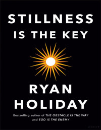Ryan Holiday — Stillness Is the Key