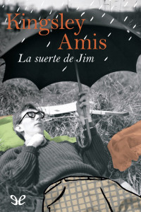 Kingsley Amis — La suerte de Jim