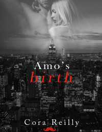 Cora Reilly — Amo's Birth