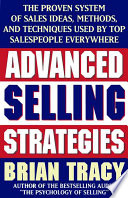 Brian Tracy — Advanced selling strategies : the proven system of sales ideas, methods, and techniques used by top salespeople everywhere