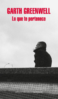 Garth Greenwell — Lo que te pertenece