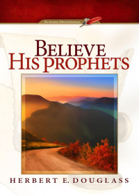 Herbert E. Douglass — Believing His Prophets