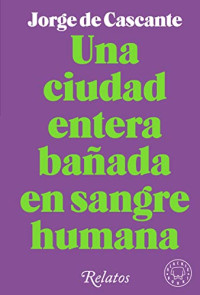 Jorge de Cascante — Una ciudad entera bañada en sangre humana