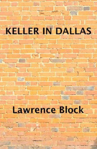 Lawrence Block — Keller in Dallas ( John Keller #4.5 )