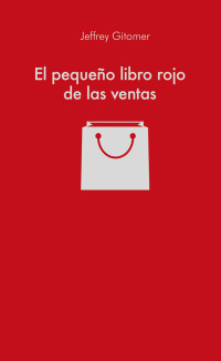 Jeffrey Gitomer [Gitomer, Jeffrey] — El pequeño libro rojo de las ventas (Spanish Edition)