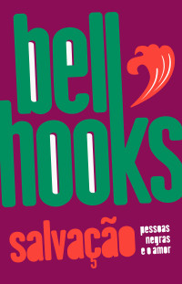bell hooks — Salvação: pessoas negras e o amor