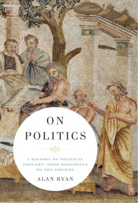 Alan Ryan — On Politics: A History of Political Thought: From Herodotus to the Present