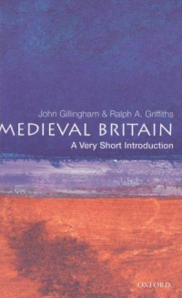 John Gillingham & Ralph A. Griffiths — Medieval Britain A Very Short Introduction