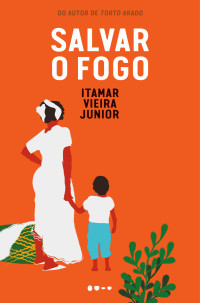Itamar Vieira Junior — Salvar o fogo