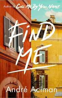 Aciman, André & Aciman, André — Find Me