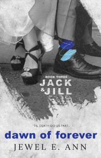Jewel E Ann [Ann, Jewel E] — Dawn of Forever (Jack & Jill Series Book 3)