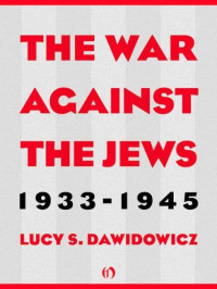Lucy S. Dawidowicz — The War Against the Jews, 1933-45