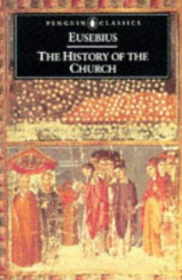 Eusebius & G. Williamson & Andrew Louth [Eusebius & Williamson, G. & Louth, Andrew] — The History of the Church From Christ to Constantine