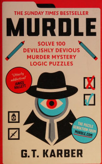 G. T. Karber — Murdle: 100 Simple to Impossible Mysteries to Solve Using Logic, Skill, and the Power of Deduction