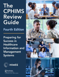 Healthcare Information & Management Systems Society (HIMSS),  — The CPHIMS Review Guide, 4th Edition: Preparing for Success in Healthcare Information and Management System