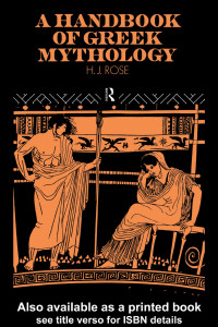 Herbert J. Rose [Rose, Herbert J.] — A Handbook of Greek Mythology