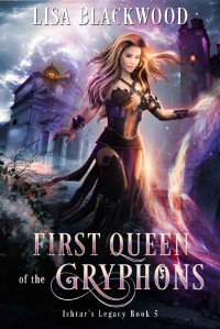 Lisa Blackwood [Blackwood, Lisa] — First Queen of the Gryphons (Ishtar's Legacy Book 5)