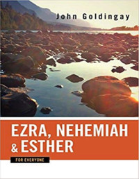 GOLDINGAY, John — GOLDINGAY, John (2012). Ezra, Nehemiah, and Esther for Everyone