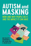 Felicity Sedgewick, Laura Hull, Helen Ellis — Autism and Masking: How and Why People Do It, and the Impact It Can Have