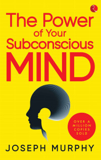 Joseph Murphy — The Power of Your Subconscious Mind