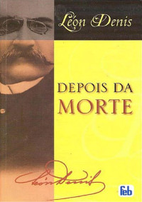 Léon Denis — Depois da Morte