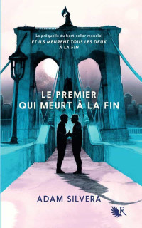 Adam Silvera — Le premier qui meurt à la fin
