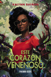 Kalynn Bayron — Este corazón venenoso