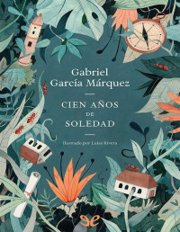 Gabriel García Márquez — Cien años de soledad (Ed. Ilustrada)