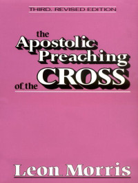 Leon Morris [Morris, Leon] — Apostolic Preaching of the Cross