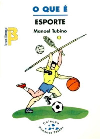 Manoel Tubino [Tubino, Manoel] — O que é esporte (Primeiros Passos)