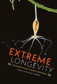 Karen Latchana Kenney — Extreme Longevity: Discovering Earth's Oldest Organisms