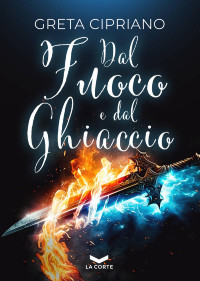 Greta Cipriano — Dal fuoco e dal ghiaccio