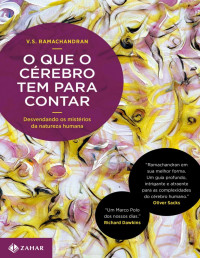 V.s. Ramachandran [Ramachandran, V.s.] — O Que o Cérebro Tem Para Contar - Desvendando Os Mistérios da Natureza Humana