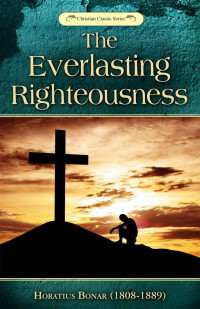 Horatius Bonar [Bonar, Horatius] — The Everlasting Righteousness