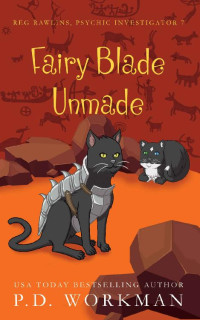 P.D. Workman — Fairy Blade Unmade - Reg Rawlins, Psychic Investigator Paranormal Cozy Mystery 7