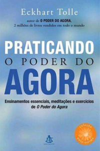 Eckhart Tolle — Praticando o Poder do Agora