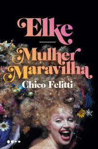 Chico Felitti — Elke: Mulher Maravilha