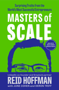 Reid Hoffman; June Cohen; Deron Triff — Masters of Scale : Surprising Truths from the World's Most Successful Entrepreneurs