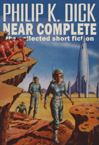 Philip K. Dick — Near Complete: The Collected Short Fiction (Jerry eBooks)