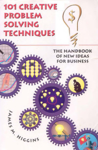 James M. Higgins — 101 Creative Problem Solving Techniques