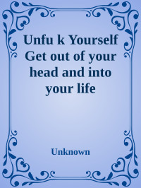 Unknown — Unfu k Yourself Get out of your head and into your life