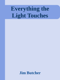 Jim Butcher — Everything the Light Touches (The Dresten Files, #15.5)