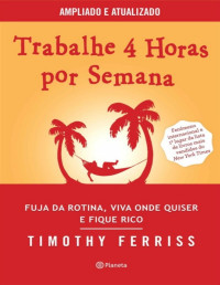 Timothy Ferriss — Trabalhe 4 horas por semana