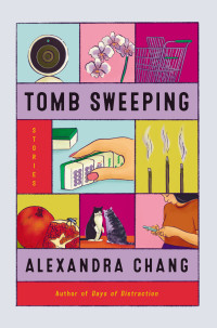 Alexandra Chang — Tomb Sweeping: Stories