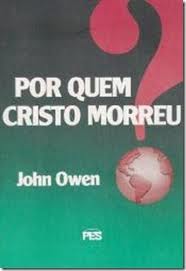 John Owen [Owen, John] — Por quem Cristo morreu