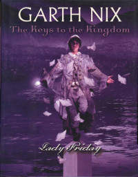 Garth Nix — Keys to the Kingdom 05 - Lady Friday (Scholastic Press; 2007)