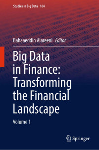 Bahaaeddin Alareeni, Janusz Kacprzyk — Big Data in Finance: Transforming the Financial Landscape: Volume 1