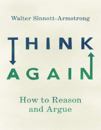 Walter Sinnott-Armstrong — Think Again: How to Reason and Argue